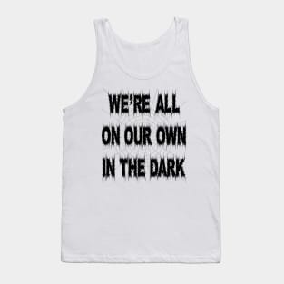 Rosmund Du Prix quote We're all on our own in the dark Tank Top